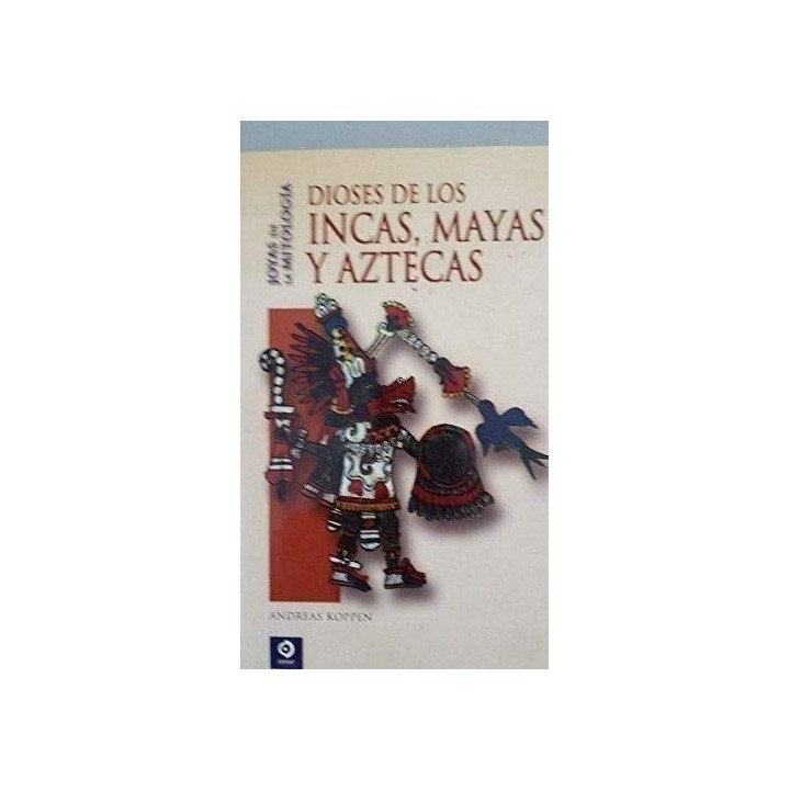 DIOSES DE LOS INCAS, MAYAS Y AZTECAS